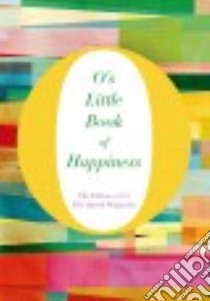 O's Little Book of Happiness libro in lingua di O the Oprah Magazine (COR)