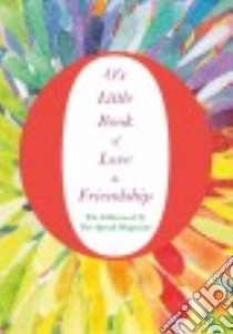 O's Little Book of Love & Friendship libro in lingua di O the Oprah Magazine (COR)