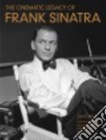 The Cinematic Legacy of Frank Sinatra libro in lingua di Wills David, Sinatra Nancy (CON), Sinatra Tina (CON), Sinatra Frank Jr. (CON), Erlinger Amanda (CON)