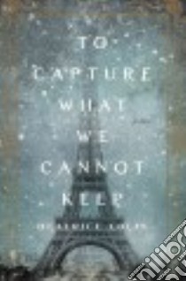 To Capture What We Cannot Keep libro in lingua di Colin Beatrice