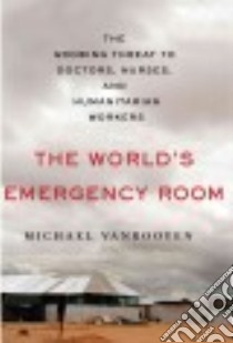 The World's Emergency Room libro in lingua di Vanrooyen Michael