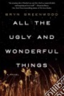 All the Ugly and Wonderful Things libro in lingua di Greenwood Bryn