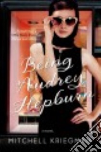 Being Audrey Hepburn libro in lingua di Kriegman Mitchell