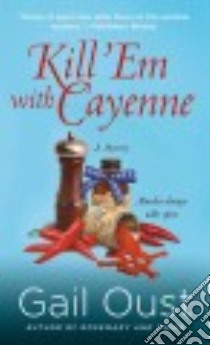 Kill 'Em With Cayenne libro in lingua di Oust Gail