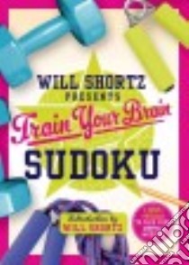 Will Shortz Presents Train Your Brain Sudoku libro in lingua di Shortz Will (INT)
