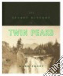 The Secret History of Twin Peaks libro in lingua di Frost Mark