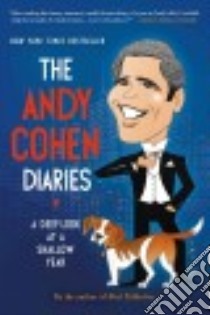 The Andy Cohen Diaries libro in lingua di Cohen Andy