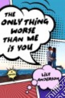 The Only Thing Worse Than Me Is You libro in lingua di Anderson Lily