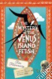 The Mystery of the Venus Island Fetish libro in lingua di Flannery Tim