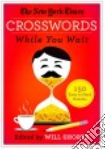 The New York Times Crosswords While You Wait libro in lingua di New York Times Company (COR)