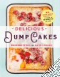 Delicious Dump Cakes libro in lingua di Wyss Roxanne, Moore Kathy, Valentine Staci (PHT)