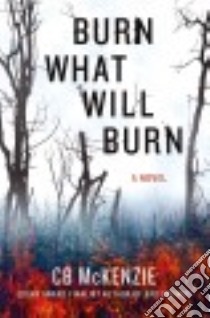 Burn What Will Burn libro in lingua di Mckenzie C. B.