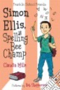 Simon Ellis, Spelling Bee Champ libro in lingua di Mills Claudia, Shepperson Rob (ILT)
