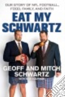 Eat My Schwartz libro in lingua di Schwartz Geoff, Schwartz Mitch, Kaufman Seth (CON)