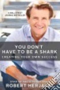 You Don't Have to Be a Shark libro in lingua di Herjavec Robert, Reynolds John Lawrence (CON)
