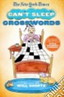 The New York Times Can't Sleep Crosswords libro in lingua di New York Times Company (COR), Shortz Will (EDT)