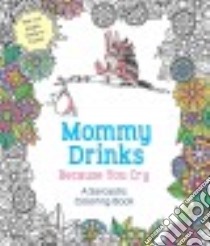 Mommy Drinks Because You Cry libro in lingua di St. Martin's Press (COR)