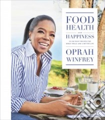 Food, Health, and Happiness libro in lingua di Winfrey Oprah, Kogan Lisa (CON)