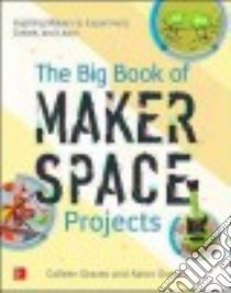 The Big Book of Makerspace Projects libro in lingua di Graves Colleen, Graves Aaron
