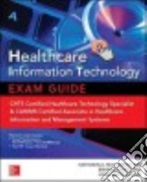 Healthcare Information Technology Exam Guide for Chts and Cahims Certifications libro in lingua di McCormick Kathleen A. Ph.D., Gugerty Brian R.N., Mattison John E. M.D.