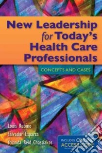 New Leadership for Today's Health Care Professionals libro in lingua di Rubino Louis G., Esparza Salvador J., Chassiakos Yolanda Reid