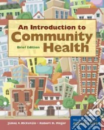 An Introduction to Community Health libro in lingua di McKenzie James F. Ph.D., Pinger Robert R. Ph.D.
