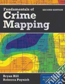 Fundamentals of Crime Mapping libro in lingua di Hill Bryan, Paynich Rebecca Ph.D.