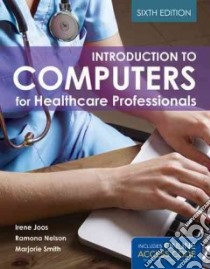 Introduction to Computers for Healthcare Professionals libro in lingua di Joos Irene Ph.D. R.N., Nelson Ramond Ph.D., Smith Marjorie J.  Ph. D.  R. N.