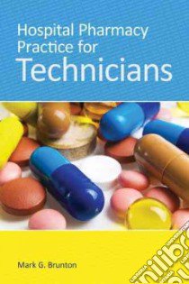 Hospital Pharmacy Practice for Technicians libro in lingua di Brunton Mark G.