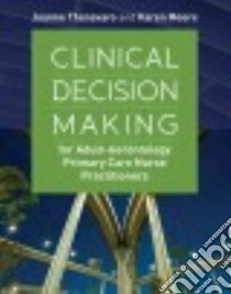 Clinical Decision Making for Adult-Gerontology Primary Care Nurse Practitioners libro in lingua di Thanavaro Joanne L., Moore Karen S.