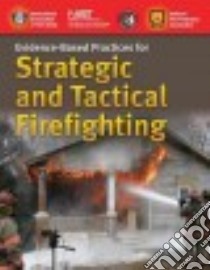 Evidence-Based Practices for Strategic and Tactical Firefighting libro in lingua di Schottke David, Barton Greg (CON), Elliott Jeff (CON), Guindon William (CON), Hawks Roger C. (CON)