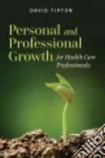 Personal and Professional Growth for Health Care Professionals libro in lingua di Tipton David J. Ph.D.