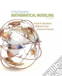 A First Course in Mathematical Modeling libro in lingua di Giordano Frank R., Fox William P., Horton Steven B.