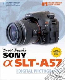 David Busch's Sony Alpha Slt-a57 Guide to Digital Photography libro in lingua di Busch David D.
