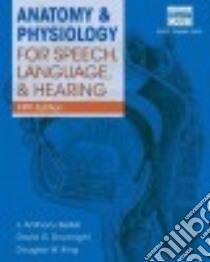 Anatomy & Physiology for Speech, Language, and Hearing libro in lingua di Seikel J. Anthony Ph.D., Drumright David G., King Douglas W. Ph.D.