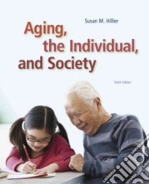 Aging, the Individual, and Society libro in lingua di Hillier Susan M., Barrow Georgia M.