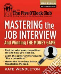 Mastering the Job Interview and Winning the Money Game libro in lingua di Wendleton Kate
