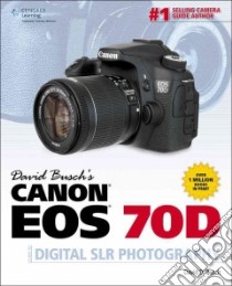 David Busch's Canon Eos 70d Guide to Digital Slr Photography libro in lingua di Busch David D.