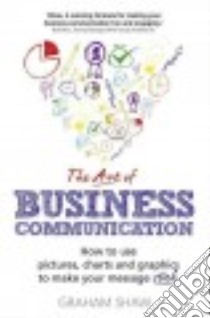 The Art of Business Communication libro in lingua di Shaw Graham