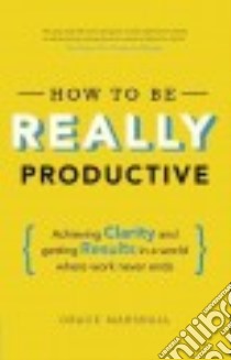 How to Be Really Productive libro in lingua di Marshall Grace