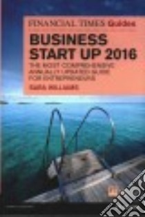 The Financial Times Guide to Business Start Up 2016 libro in lingua di Williams Sara