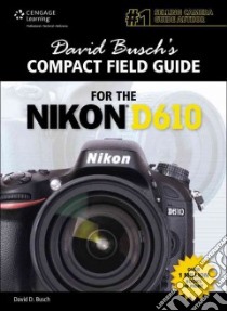 David Busch's Compact Field Guide for the Nikon D610 libro in lingua di Busch David D.