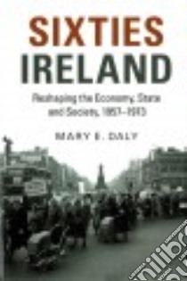 Sixties Ireland libro in lingua di Daly Mary E.