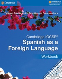 Cambridge IGCSE Spanish as a Foreign Language Workbook libro in lingua di Manuel Capelo