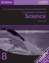 Cambridge Checkpoint Science. Challenge 8 libro in lingua di Jones Mary; Fellowes-Freeman Diane; Sang David