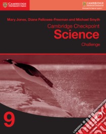 Cambridge Checkpoint Science. Challenge 9 libro in lingua di Jones Mary; Fellowes-Freeman Diane; Sang David