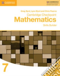 Cambridge Checkpoint Mathematics. Skills Builder Stage 7 libro in lingua di Byrd Greg; Byrd Lynn; Pearce Chris