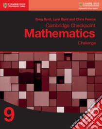 Cambridge checkpoint mathematics. Challenge. Stage 9. Per le Scuole superiori. Con espansione online libro in lingua di Byrd Greg; Byrd Lynn; Pearce Chris