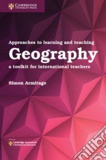 Approaches to Learning and Teaching Geography libro in lingua di Armitage Simon