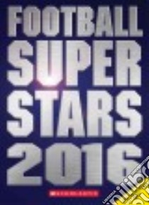 Football Superstars 2016 libro in lingua di Kelley K. C.